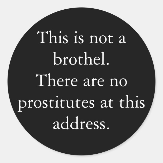 This is not a brothel.There are no prostitutes ... Classic Round Sticker (Front)