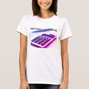 "This Is Not a Calculator" T-Shirt
