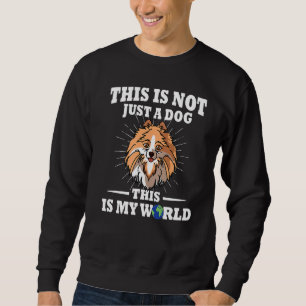 This Is Not A Dog This Is My World Pomeranian Mum Sweatshirt