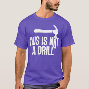 This Is Not A Drill 10 T-Shirt