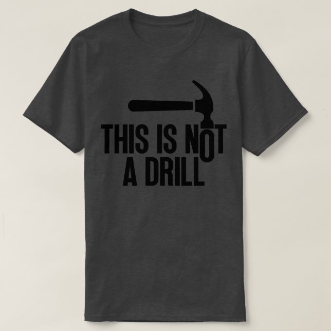 This Is Not A Drill 11 T-Shirt (Design Front)