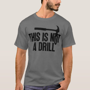 This Is Not A Drill 12 T-Shirt