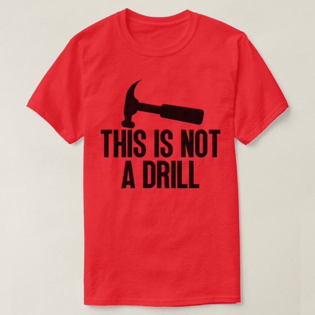 This Is Not A Drill 2 T-Shirt (Design Front)