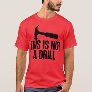 This Is Not A Drill 2 T-Shirt