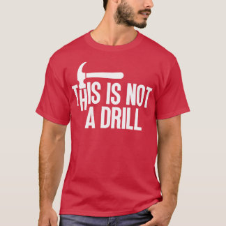 This Is Not A Drill 8 T-Shirt