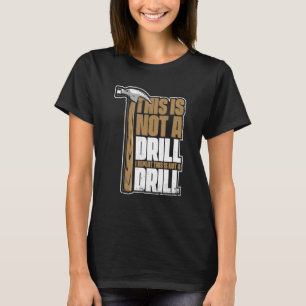 This Is Not A Drill Carpenter's Wood Technician Ca T-Shirt