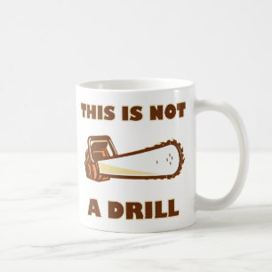 This is Not a Drill Chainsaw Coffee Mug