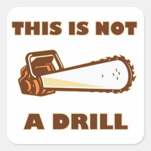 This is Not a Drill Chainsaw Square Sticker