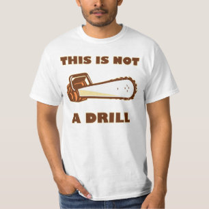 This Is Not A Drill Chainsaw T-Shirt