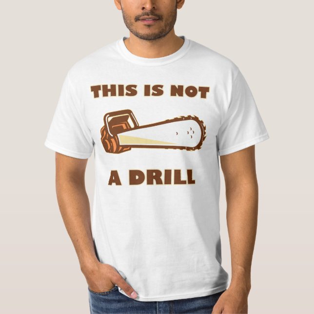 This Is Not A Drill Chainsaw T-Shirt (Front)