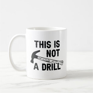 This Is Not A Drill Coffee Mug