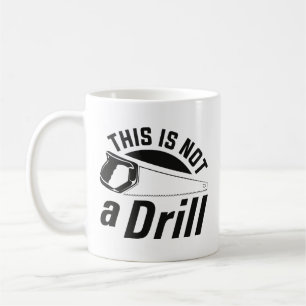 This Is Not A Drill Coffee Mug