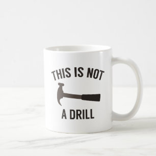 This Is Not A Drill Coffee Mug