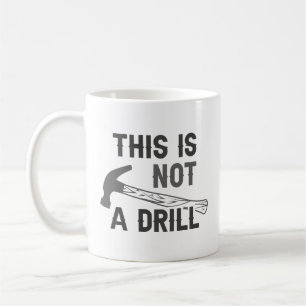 This Is Not A Drill Coffee Mug