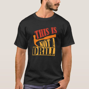 This Is Not A Drill  Construction Hammer Woodworki T-Shirt