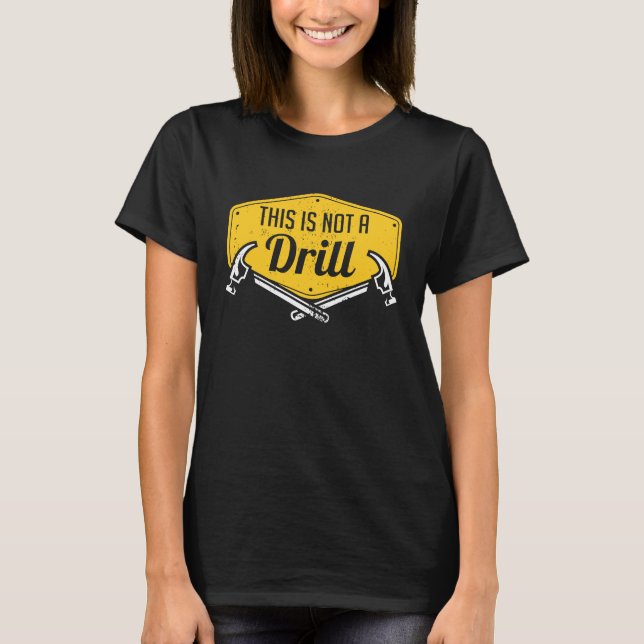 This Is Not A Drill  Construction Hammer Woodworki T-Shirt (Front)