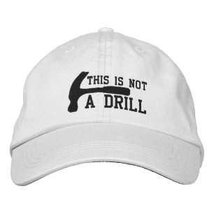 This Is Not A Drill Embroidered Hat