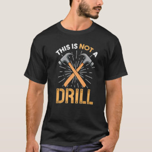 This is Not A Drill Funny Carpenter Woodworking Me T-Shirt
