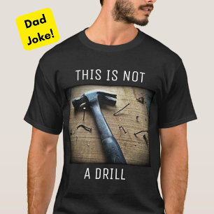 "This is Not a Drill" Funny Dad Joke T-Shirt