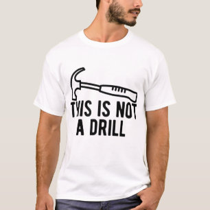 This is Not A Drill Funny Dad Joke Woodworking Con T-Shirt