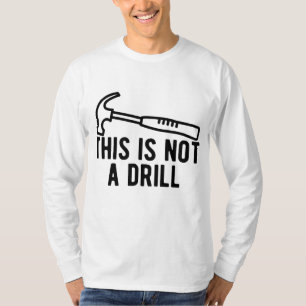 This is Not A Drill Funny Dad Joke Woodworking Con T-Shirt
