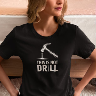 This Is Not a Drill Funny Hammer T-Shirt