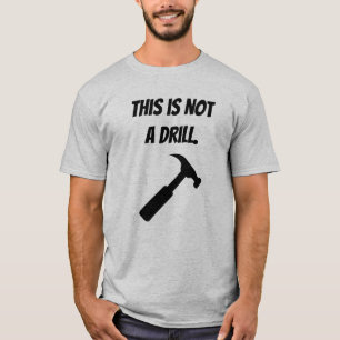 This Is Not A Drill - Funny Hammer, Trades  T-Shirt