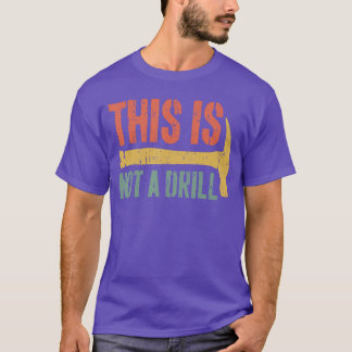 This is Not A Drill Hammer Builder Handyman Woodwo T-Shirt