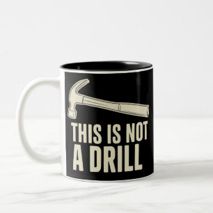 This is Not a Drill Hammer Humour Funny Dad Joke Two-Tone Coffee Mug