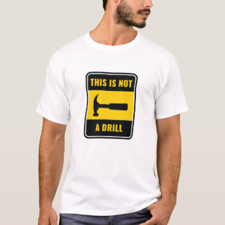 This Is Not a Drill Hammer Tool T-Shirt