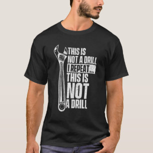 This Is Not A Drill Handyman Repairman Repair Wo T-Shirt