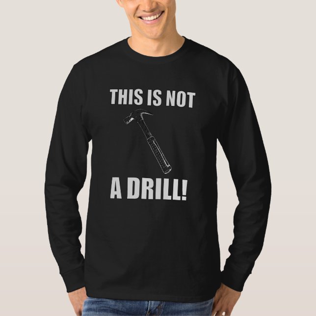 This Is Not A Drill Novelty Tools Hammer Builder W T-Shirt (Front)