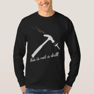 This Is Not A Drill T-Shirt