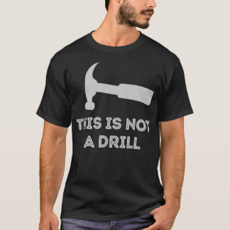This Is Not A Drill T-Shirt