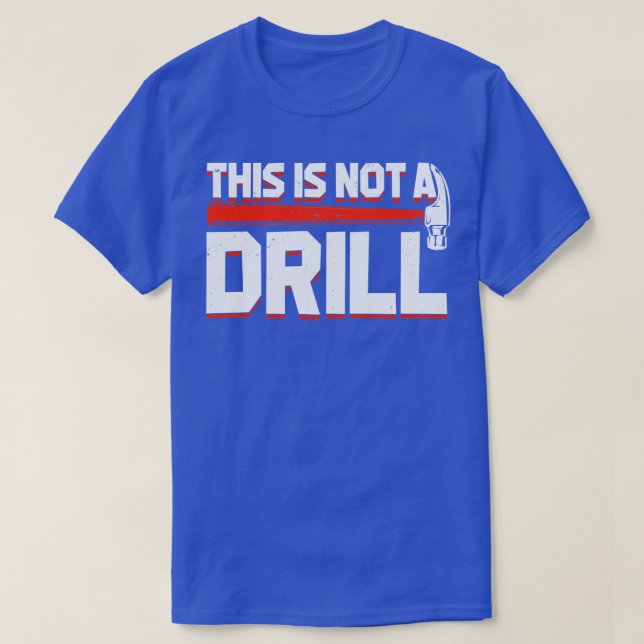 This Is Not A Drill  T-Shirt (Design Front)