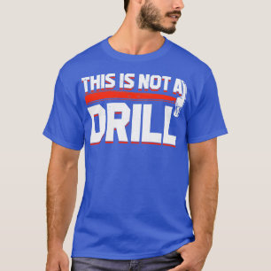 This Is Not A Drill T-Shirt