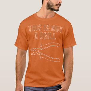 This Is Not A Drill T-Shirt
