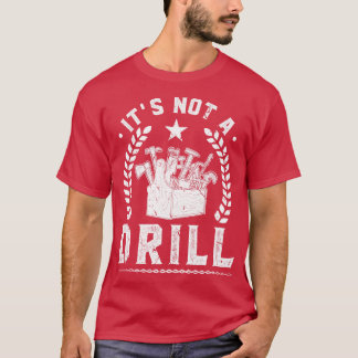 This Is Not A Drill Tool Box Dad Joke Mechanic Han T-Shirt