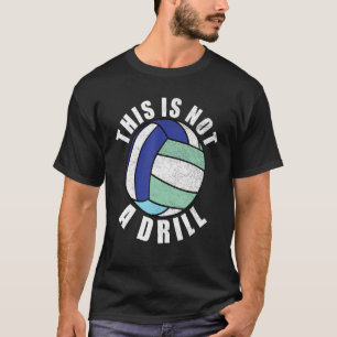 This Is Not A Drill   Volleyball Player Team Men W T-Shirt