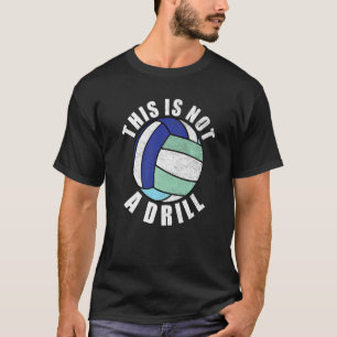 This Is Not A Drill  Volleyball Player Team Men Wo T-Shirt