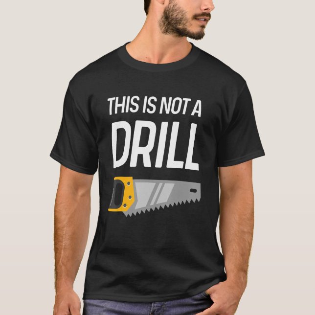 This Is Not A Drill Wood Saw Hole Drill Drilling T-Shirt (Front)