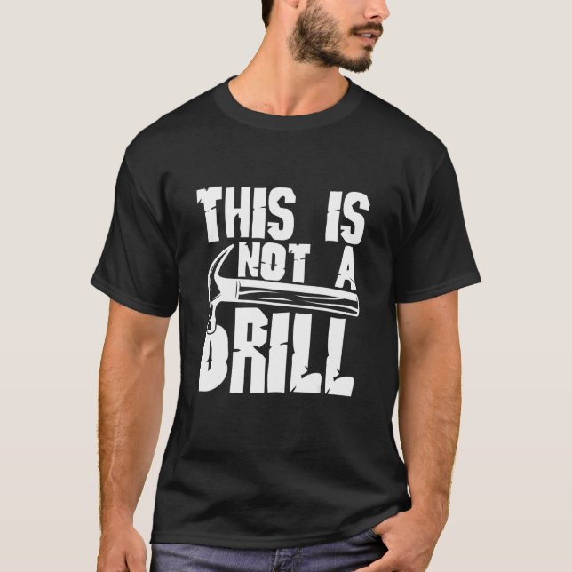 This Is Not A Drill  Woodworking Carpenter Costume T-Shirt (Front)