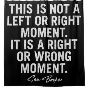 This Is Not A Left Or Right Moment Cory Booker Shower Curtain