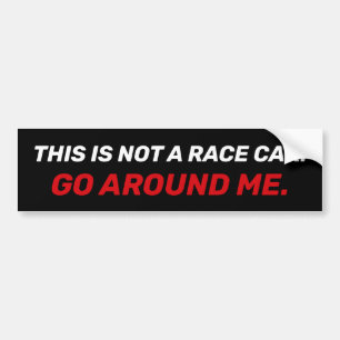 This Is Not A Race Car. Go Around Me Bumper Sticker