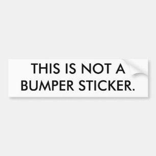 THIS IS NOT ABUMPER STICKER. BUMPER STICKER