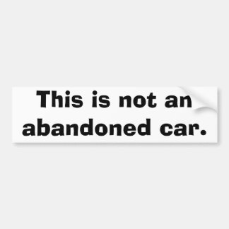 This is not an abandoned car. bumper sticker