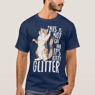 This Is Not Cat Hair It's Kitty Glitter  T-Shirt