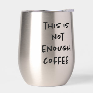 This is Not Enough Coffee