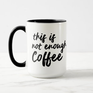This is Not Enough Coffee Mug, funny Quirky Mug