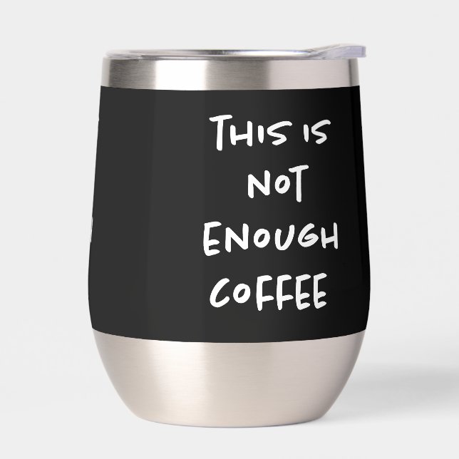 This is Not Enough Coffee on Black (Left)